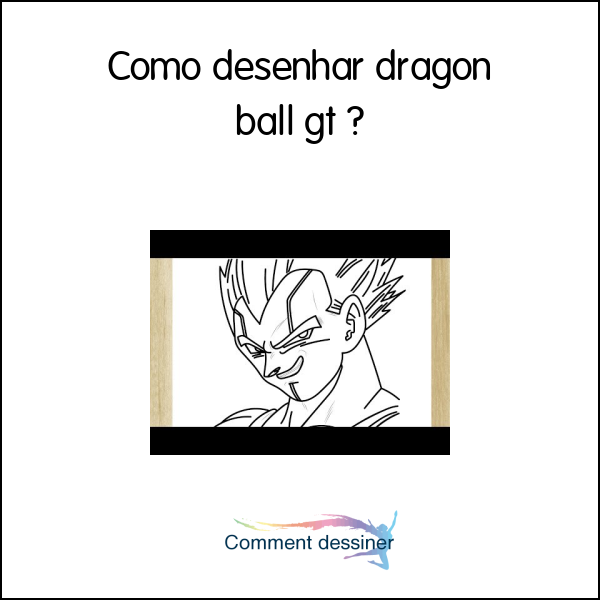 Como desenhar dragon ball gt